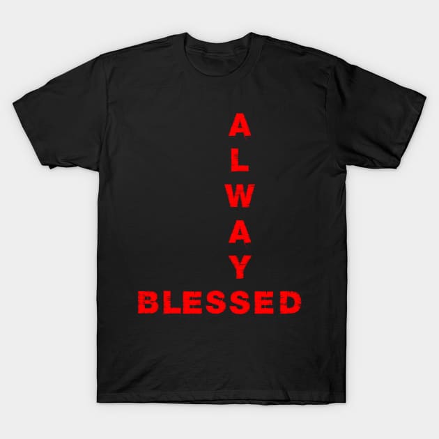 Never stressed always blessed T-Shirt by Mayathebeezzz